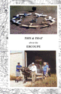 This & That about the Ercoupe: This is a rewrite and much improved 2011 color edition of 'This & That about the Ercoupe' first published in 1992 1