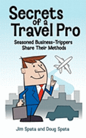 bokomslag Secrets of a Travel Pro: Seasoned Business-Trippers Share Their Methods