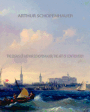 bokomslag The Essays of Arthur Schopenhauer; the Art of Controversy