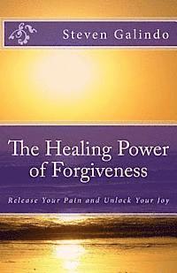 bokomslag The Healing Power of Forgiveness: Release Your Pain and Unlock Your Joy