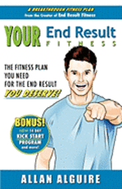 bokomslag YOUR End Result Fitness: The Fitness Plan You Need For The End Result You Deserve!