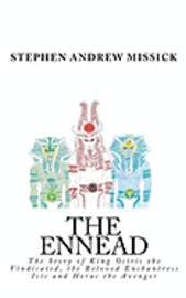 Stephen Andrew Missick - The Ennead: The Story of King Osiris the Vindicated, the Beloved Enchantress Isis and Horus the Avenger, Häftad