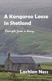 bokomslag A Kangaroo Loose in Shetland: Excerpts from a diary