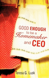 bokomslag Good Enough to be a Homemaker and CEO