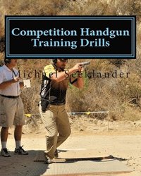 bokomslag Competition Handgun Training Drills: From the Program: Your Competition Handgun Training Program