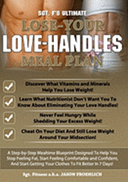 bokomslag Sgt. F's Ultimate Lose Your Love Handles Meal Plan: A Step-by-Step Mealtime Blueprint Deisgned To Help You Stop Feeling Fat, Start Feeling Comfortable