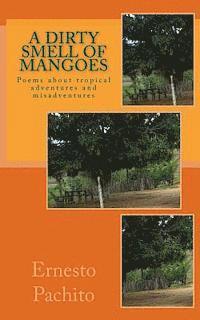 bokomslag A Dirty Smell of Mangoes: Poems about tropical adventures and misadventures