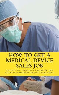 bokomslag How To Get A Medical Device Sales Job