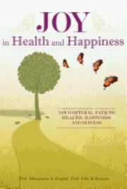 bokomslag Joy in Health and Happiness: Your Optimal Path to Health, Happiness and Success