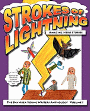 Strokes of Lightning: Amazing Hero Stories: The Bay Area Young Writers Anthology 1