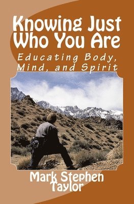 Knowing Just Who You Are: Educating Body, Mind, and Spirit 1