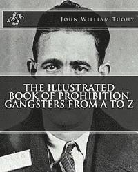 John William Tuohy - The Illustrated Book of Prohibition Gangsters From A to Z, Häftad