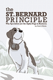 bokomslag The St. Bernard Principle.: Why Specialists are the Alpha Dogs in Business.