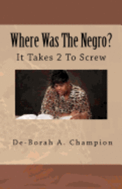 bokomslag Where Was The Negro?: It takes 2 to Screw