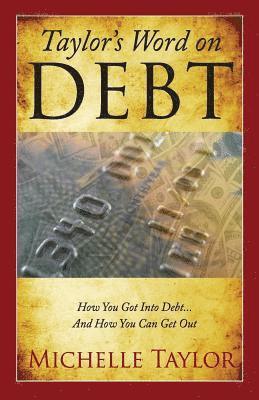 bokomslag Taylor's Word on Debt: How You Got Into Debt ... And How You Can Get Out