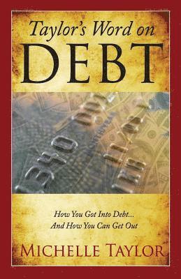 Michelle Taylor - Taylor's Word on Debt: How You Got Into Debt ... And How You Can Get Out, Häftad. Tillgänglighet: Lägg i varukorg
