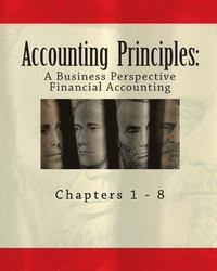 bokomslag Accounting Principles: A Business Perspective, Financial Accounting (Chapters 1 - 8): An Open College Textbook