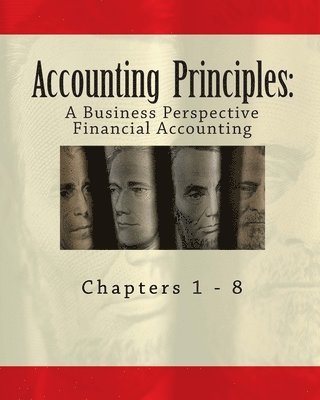 Accounting Principles: A Business Perspective, Financial Accounting (Chapters 1 - 8): An Open College Textbook 1