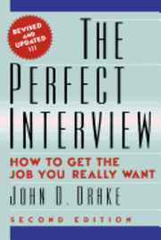 John D. Drake Ph. D. - The Perfect Interview: how to get the job you really want, Häftad