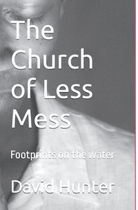 bokomslag The Church of Less Mess: Is Jesus back? Is he Black?