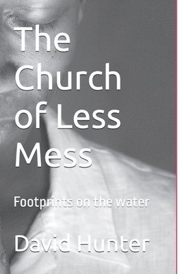 David Hunter - The Church of Less Mess: Is Jesus back? Is he Black?, Häftad