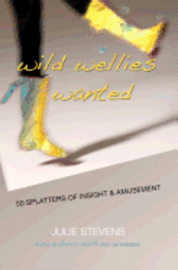 bokomslag Wild Wellies Wanted: 50 Splatters of Insight & Amusement