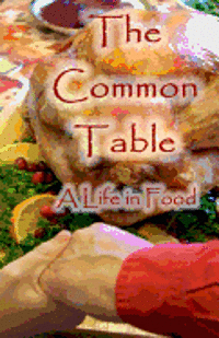 bokomslag The Common Table: A Life in Food