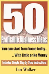bokomslag 50 Profitable Business Ideas You Can Start From Home Today: With Little or No Money