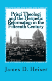 Prisci Theologi and the Hermetic Reformation in the Fifteenth Century 1