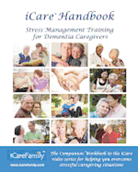 bokomslag iCare Handbook: The Companion Workbook for iCare Stress Management Training for Dementia Caregivers