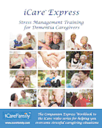 bokomslag iCare Express: The Companion Express Workbook for iCare Stress Management Training for Dementia Caregivers