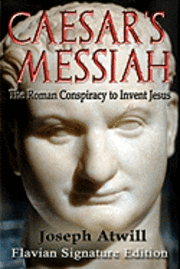 bokomslag Caesar's Messiah: The Roman Conspiracy to Invent Jesus: Flavian Signature Edition