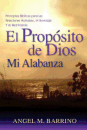 bokomslag El Propósito de Dios, Mi Alabanza: Principios Bíblicos para las Relaciones Humanas, el Noviazgo