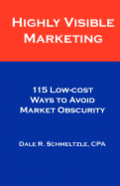 bokomslag Highly Visible Marketing: 115 Low-cost Ways to Avoid Market Obscurity