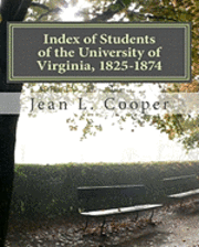 Index of Students of the University of Virginia, 1825-1874 1