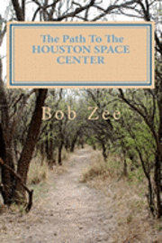 bokomslag The Path To THE HOUSTON SPACE CENTER: And Stops Along The Way