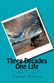 Three Decades/One Life: Collected Poems 1981 - 2011 1