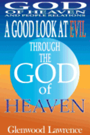 bokomslag A Good Look At Evil Through The God of Heaven: God of Heaven and People Relations