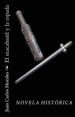 bokomslag El macahuitl y la espada: Novela Histórica