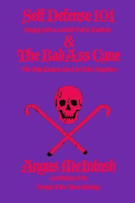 Angus McIntosh - Self Defense 101 & The BadAss Cane: Staying Safe in a World Full of Assholes & The Only Weapon You Can Take Anywhere, Häftad