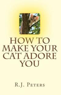 bokomslag How to Make Your Cat Adore You