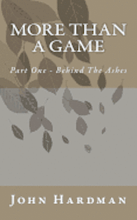 John Hardman - More Than A Game - Part 1 Behind the Ashes, Häftad
