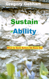 Sustain-Ability: What to Seek Before Oil Runs Out 1