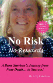 bokomslag No Risk No Rewards: A burn survivor's journey from near death to success.