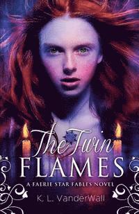 bokomslag The Twin Flames: A Faerie Star Fables Novel
