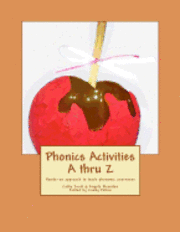 Phonics Activities A thru Z: Hands-on approach to teach phonemic awareness 1