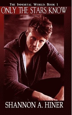 Shannon A. Hiner - Only The Stars Know: The Immortal World, Häftad
