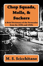 bokomslag Chop Squads, Molls, & Suckers: A Brief Dictionary of the Vernacular from the 1930s and 1940s