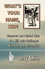 bokomslag What's Your Name, Kid?: Humorous And Pointed Tales Of A Hill Boy's Challenges With Fear And Self-Identity