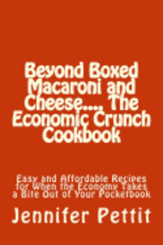bokomslag Beyond Boxed Macaroni and Cheese.... The Economic Crunch Cookbook: Easy and Affordable Recipes for When the Economy Takes a Bite Out of Your Pocketboo